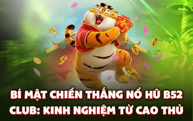 Bí mật chiến thắng nổ hũ B52 Club: Kinh nghiệm từ cao thủ Bí mật chiến thắng nổ hũ B52 Club: Kinh nghiệm từ cao thủ