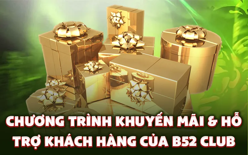 Chương trình khuyến mãi & hỗ trợ khách hàng của B52 Club