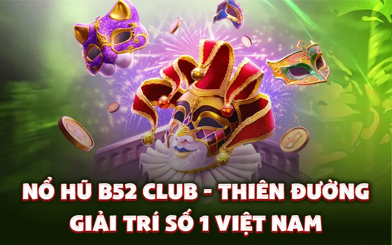 Nổ hũ B52 Club - Thiên đường giải trí số 1 Việt Nam Nổ hũ B52 Club - Thiên đường giải trí số 1 Việt Nam