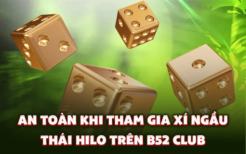 An toàn khi tham gia xí ngầu Thái Hilo trên B52 Club