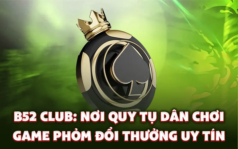 B52 club: Nơi quy tụ dân chơi game phỏm đổi thưởng uy tín B52 club: Nơi quy tụ dân chơi game phỏm đổi thưởng uy tín