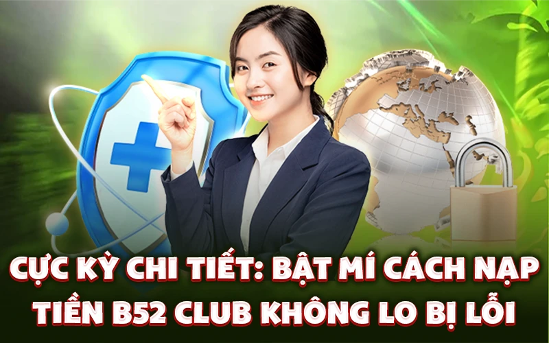 Bật mí chi tiết cách nạp tiền B52 Club không lo bị lỗi