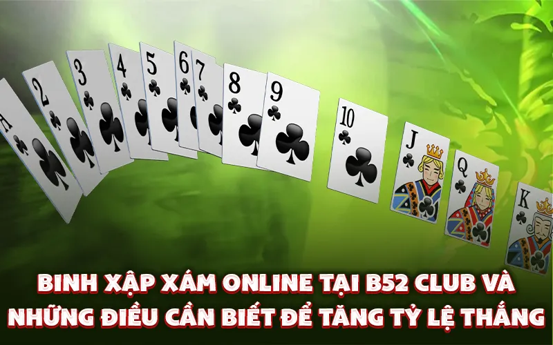 Binh xập xám online tại B52 Club và những điều cần biết để tăng tỷ lệ thắng