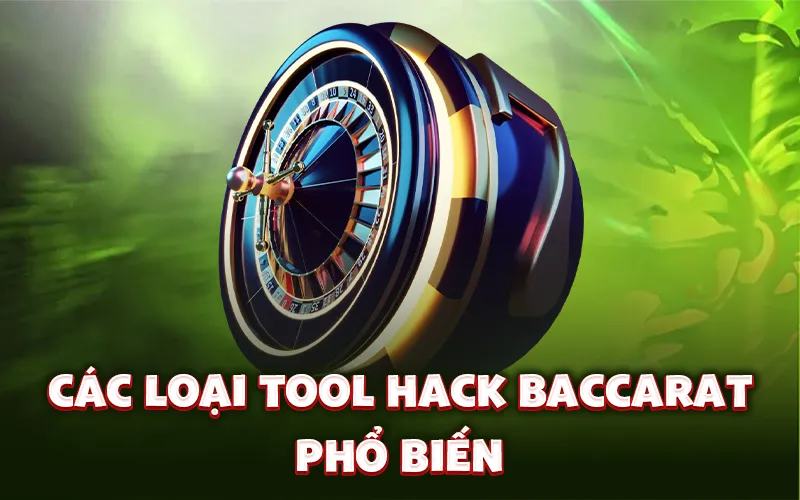 Các loại tool hack baccarat phổ biến