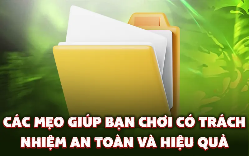 Các mẹo giúp bạn chơi có trách nhiệm an toàn và hiệu quả