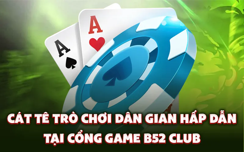 Cát Tê trò chơi dân gian hấp dẫn tại cổng game B52 Club