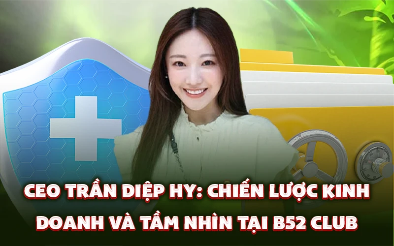 CEO Trần Diệp Hy: Chiến lược kinh doanh và tầm nhìn tại B52 Club