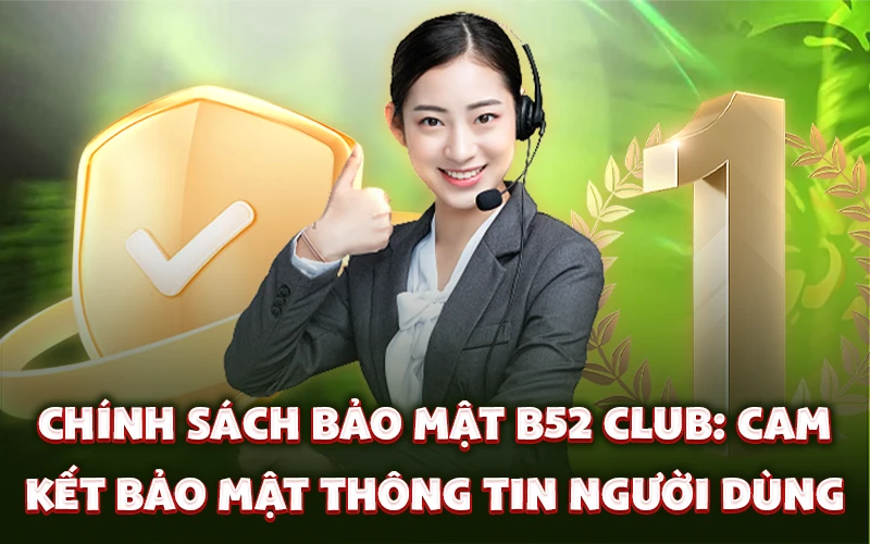 Chính sách bảo mật B52 Club: Cam kết bảo mật thông tin người dùng Chính sách bảo mật B52 Club: Cam kết bảo mật thông tin người dùng