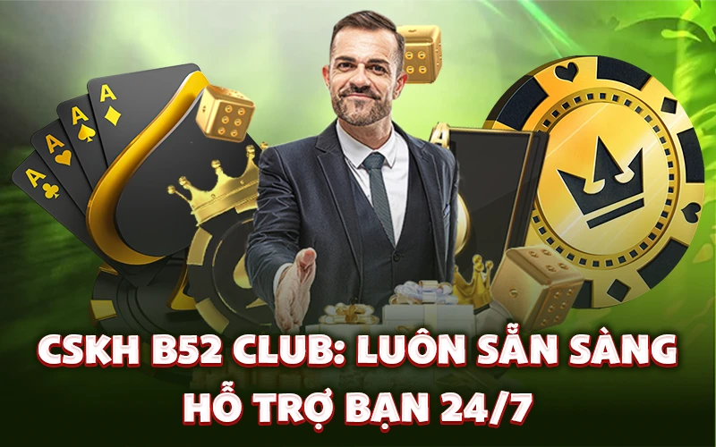CSKH B52 Club luôn sẵn sàng hỗ trợ bạn 24/7 CSKH B52 Club luôn sẵn sàng hỗ trợ bạn 24/7
