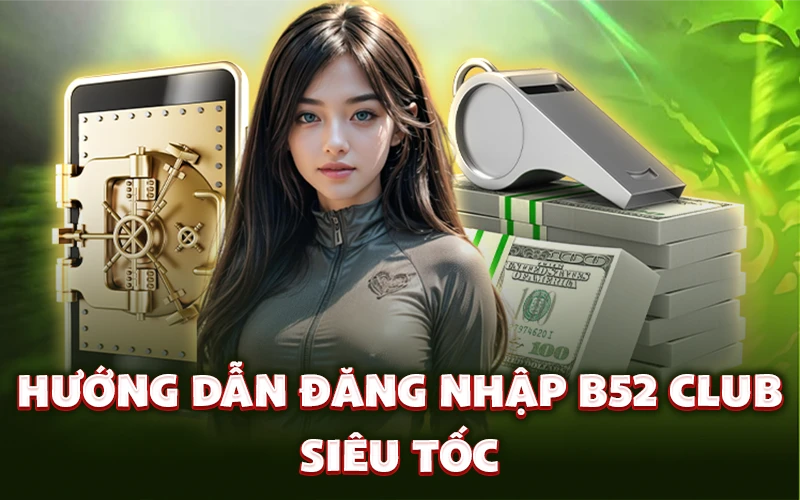 Hướng dẫn đăng nhập B52 Club siêu tốc