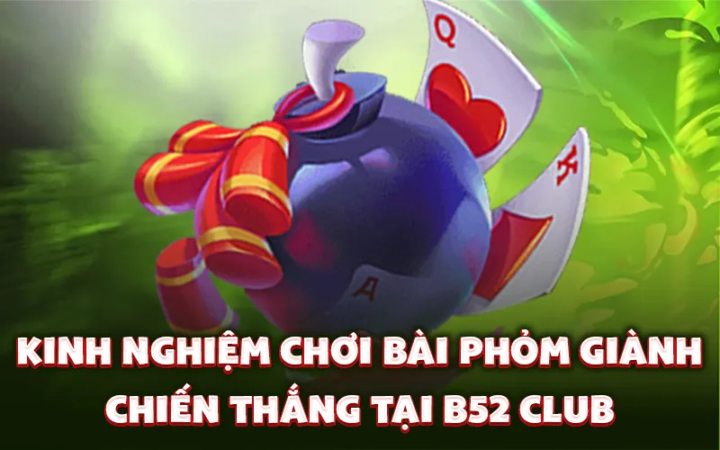 Kinh nghiệm chơi bài phỏm giành chiến thắng tại B52 Club