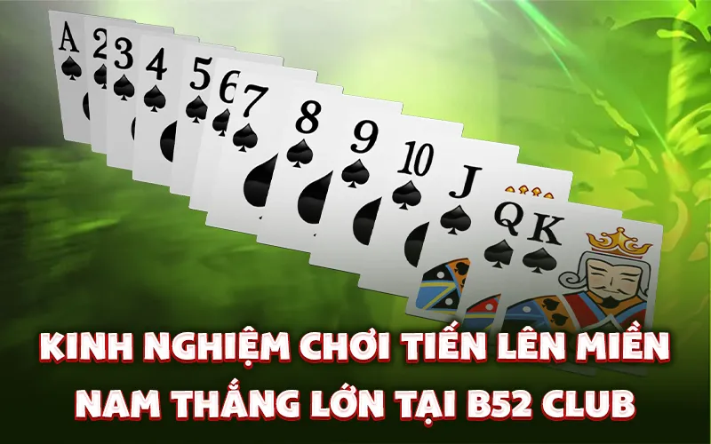 Kinh nghiệm chơi tiến lên miền nam thắng lớn tại B52 Club