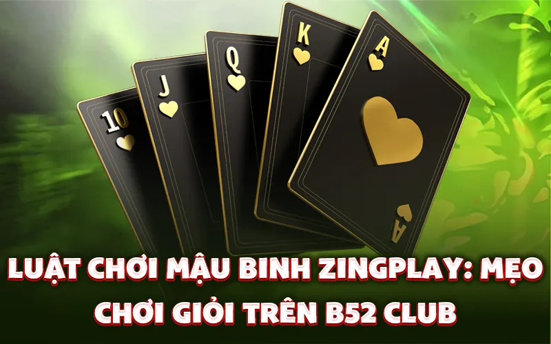 Luật chơi mậu binh ZingPlay: Mẹo chơi giỏi trên b52 club