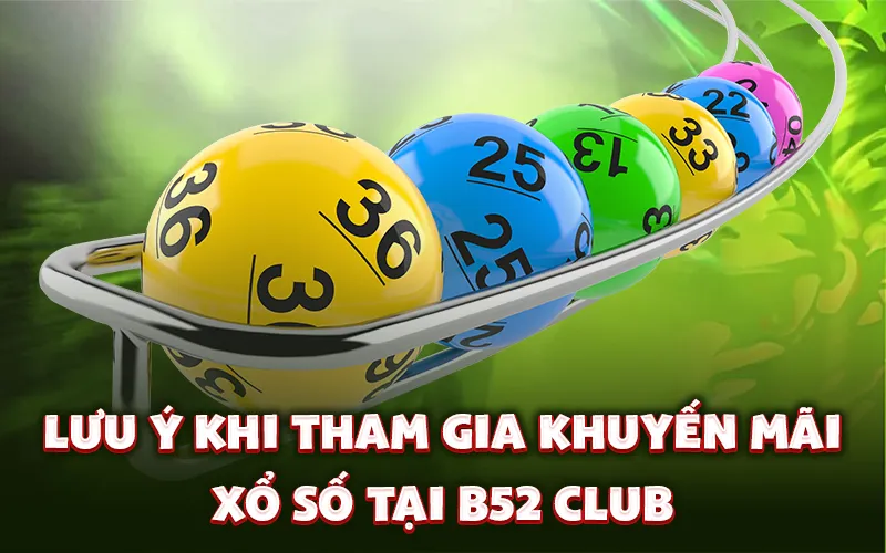 Lưu ý khi tham gia khuyến mãi xổ số tại B52 Club Lưu ý khi tham gia khuyến mãi xổ số tại B52 Club