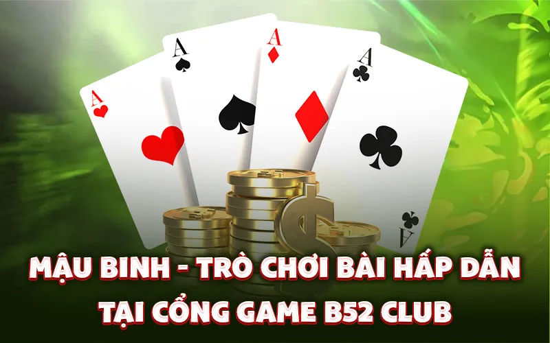 Mậu Binh - Trò chơi bài hấp dẫn tại cổng game B52 Club