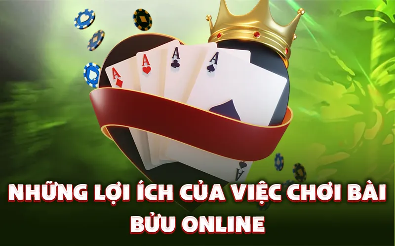 Những lợi ích của việc chơi bài bửu online