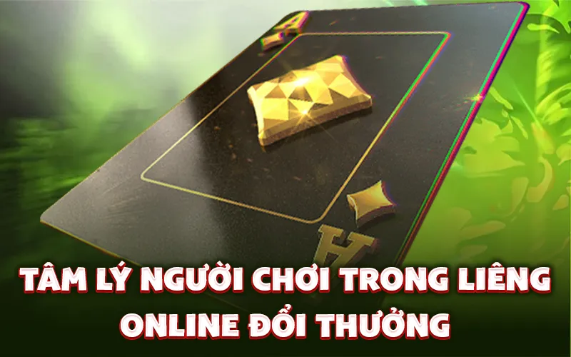 Tâm lý người chơi trong liêng online đổi thưởng
