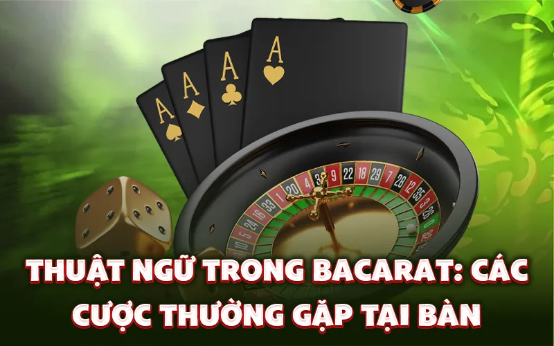 Thuật ngữ trong bacarat: Các cược thường gặp tại bàn