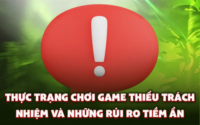 Thực trạng chơi game thiếu trách nhiệm và những rủi ro tiềm ẩn