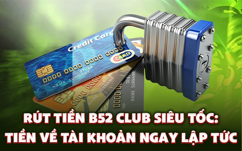 Tiền về tài khoản ngay lập tức khi thực hiện rút tiền B52 Club