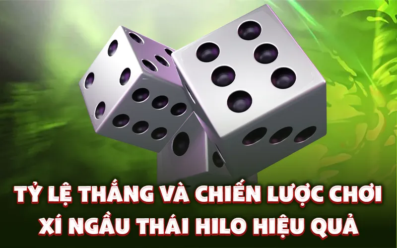 Tỷ lệ thắng và chiến lược chơi xí ngầu Thái Hilo hiệu quả